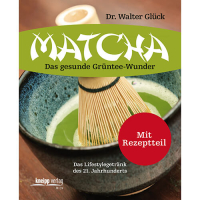 Matcha - Das gesunde Grüntee Wunder - Dr. Walter Glück